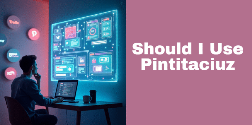 Should I Use Pintitaciuz