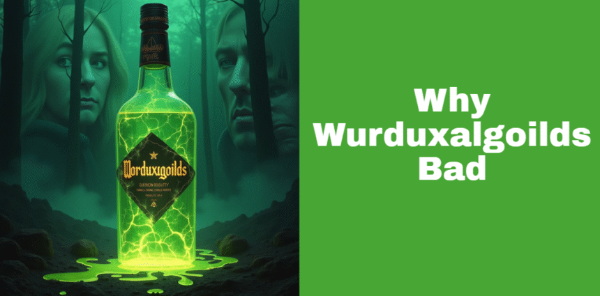 Why Wurduxalgoilds Bad